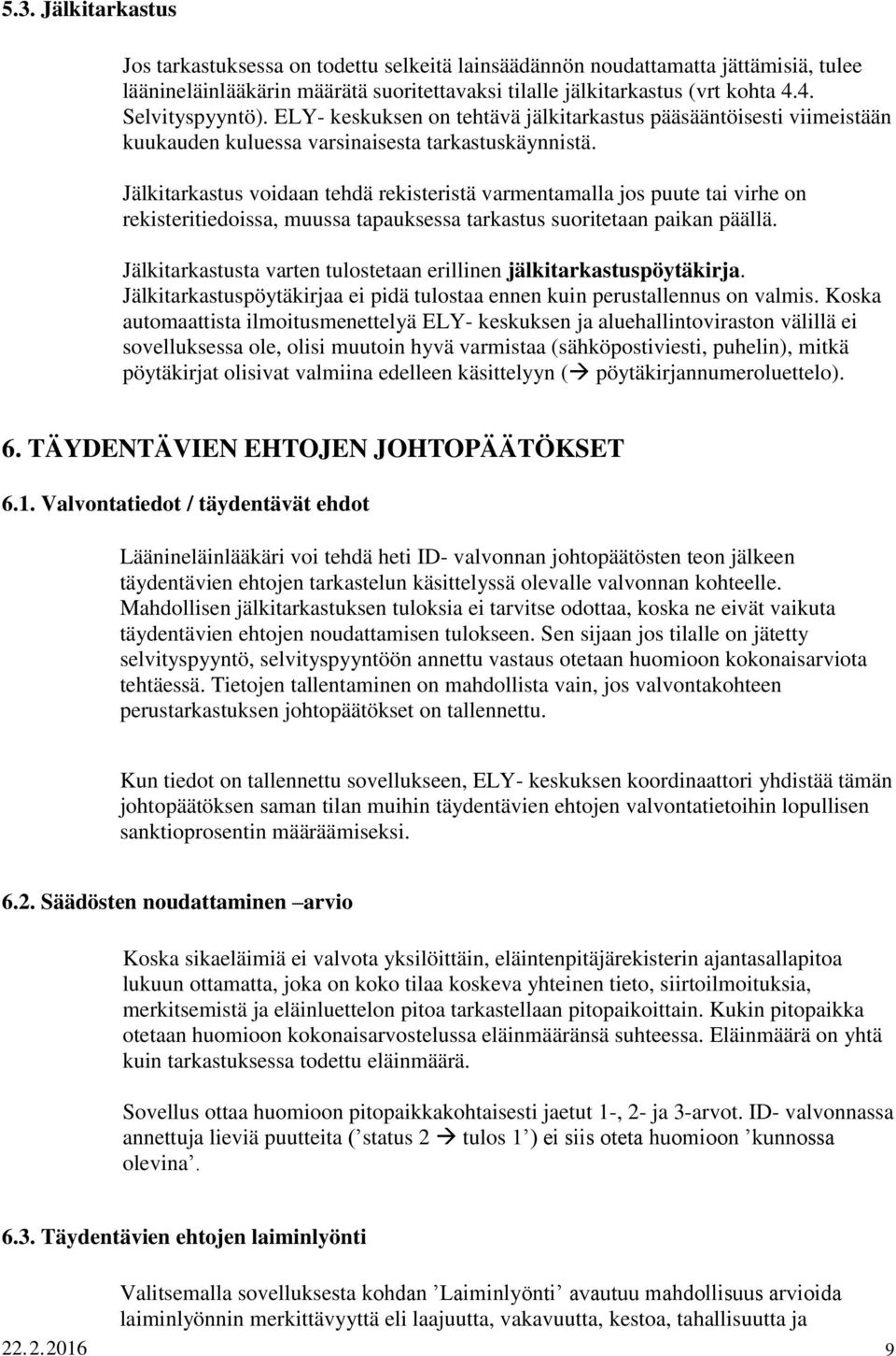 Jälkitarkastus voidaan tehdä rekisteristä varmentamalla jos puute tai virhe on rekisteritiedoissa, muussa tapauksessa tarkastus suoritetaan paikan päällä.