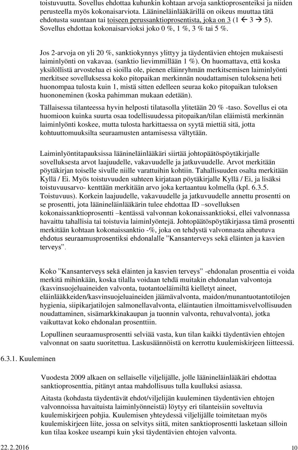 Jos 2-arvoja on yli 20 %, sanktiokynnys ylittyy ja täydentävien ehtojen mukaisesti laiminlyönti on vakavaa. (sanktio lievimmillään 1 %).
