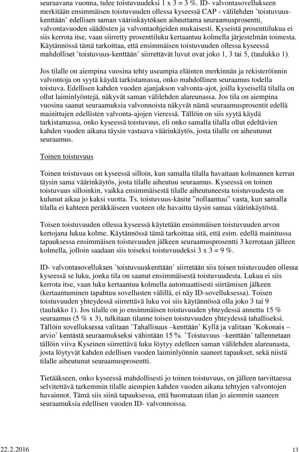 säädösten ja valvontaohjeiden mukaisesti. Kyseistä prosenttilukua ei siis kerrota itse, vaan siirretty prosenttiluku kertaantuu kolmella järjestelmän toimesta.