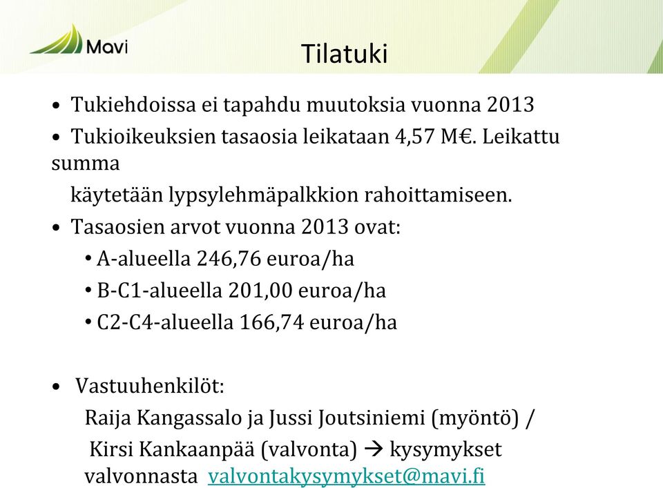 Tasaosien arvot vuonna 2013 ovat: A-alueella 246,76 euroa/ha B-C1-alueella 201,00 euroa/ha C2-C4-alueella