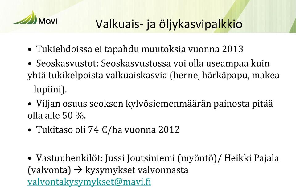 lupiini). Viljan osuus seoksen kylvösiemenmäärän painosta pitää olla alle 50 %.