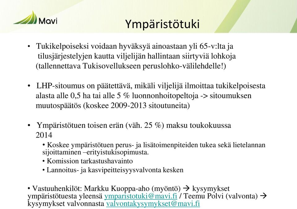 toisen erän (väh. 25 %) maksu toukokuussa 2014 Koskee ympäristötuen perus- ja lisätoimenpiteiden tukea sekä lietelannan sijoittaminen erityistukisopimusta.