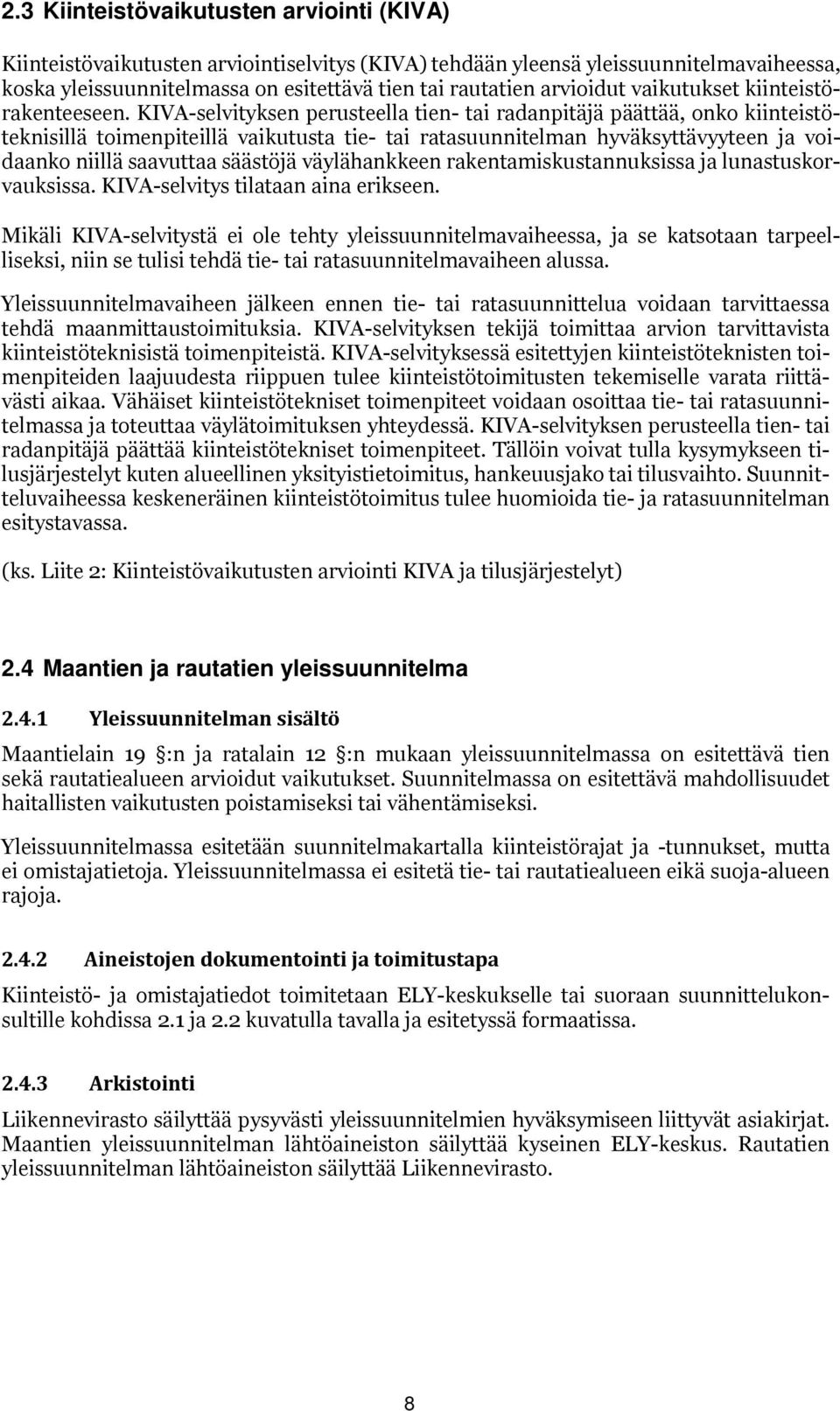 KIVA-selvityksen perusteella tien- tai radanpitäjä päättää, nk kiinteistöteknisillä timenpiteillä vaikutusta tie- tai ratasuunnitelman hyväksyttävyyteen ja vidaank niillä saavuttaa säästöjä