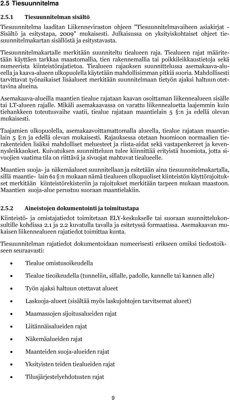 Tiealueen rajat määritetään käyttäen tarkkaa maastmallia, tien rakennemallia tai pikkileikkaustietja sekä numeerista kiinteistörajatieta.