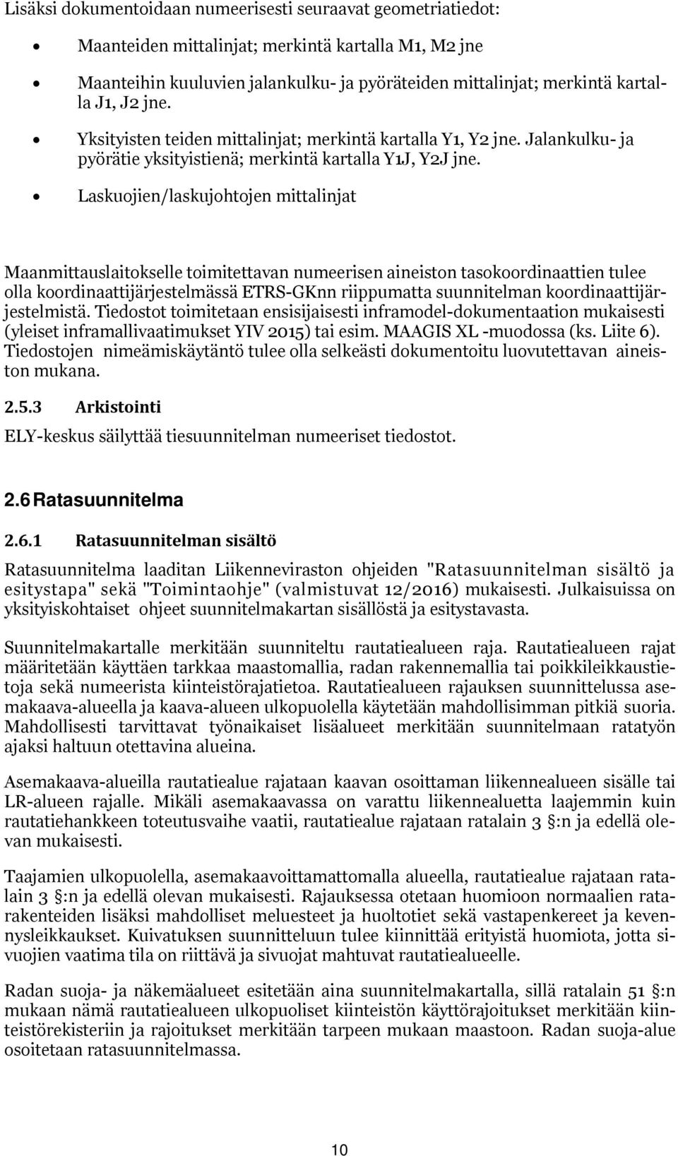 Laskujien/laskujhtjen mittalinjat Maanmittauslaitkselle timitettavan numeerisen aineistn taskrdinaattien tulee lla krdinaattijärjestelmässä ETRS-GKnn riippumatta suunnitelman krdinaattijärjestelmistä.