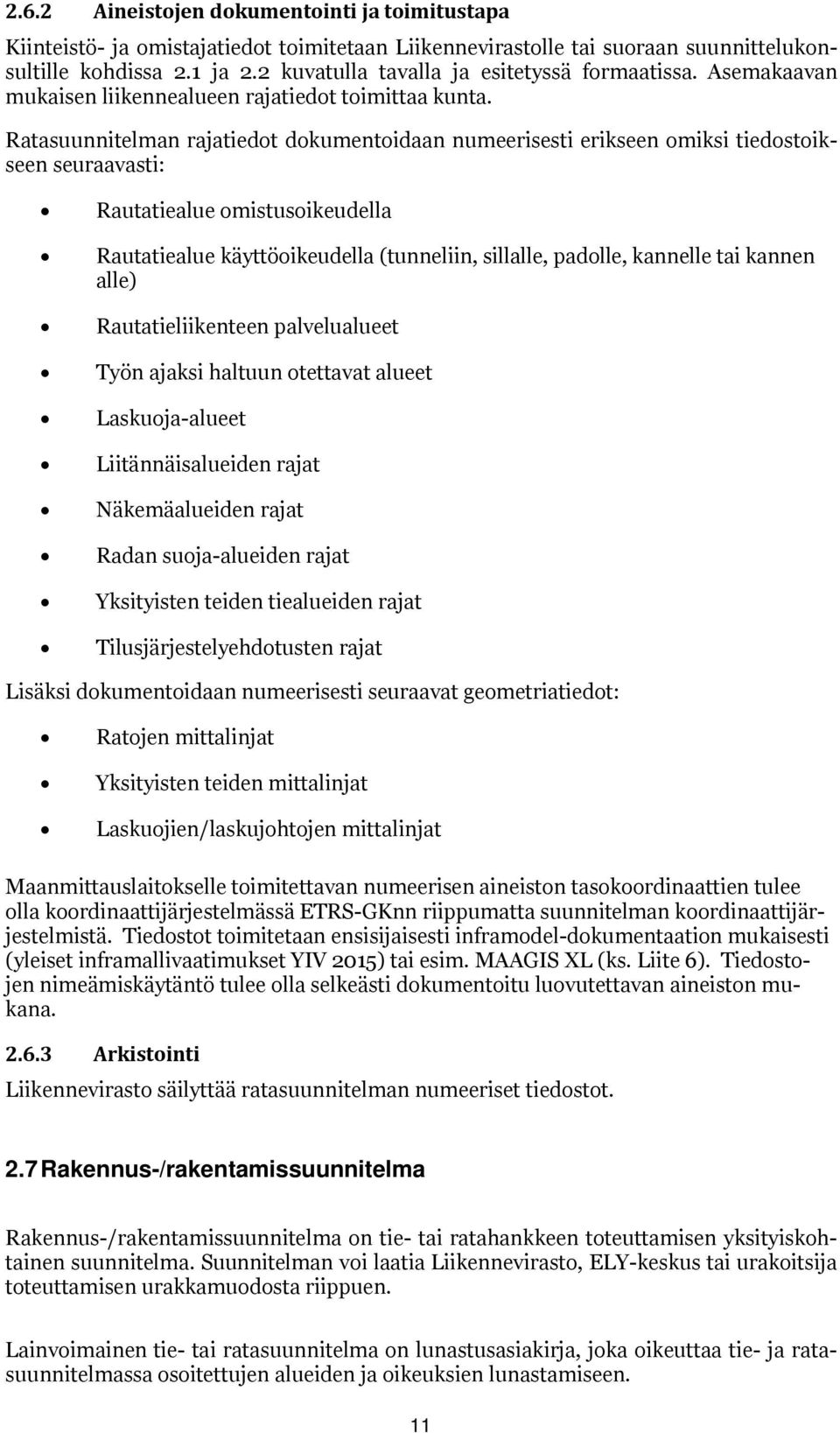 Ratasuunnitelman rajatiedt dkumentidaan numeerisesti erikseen miksi tiedstikseen seuraavasti: Rautatiealue mistusikeudella Rautatiealue käyttöikeudella (tunneliin, sillalle, padlle, kannelle tai