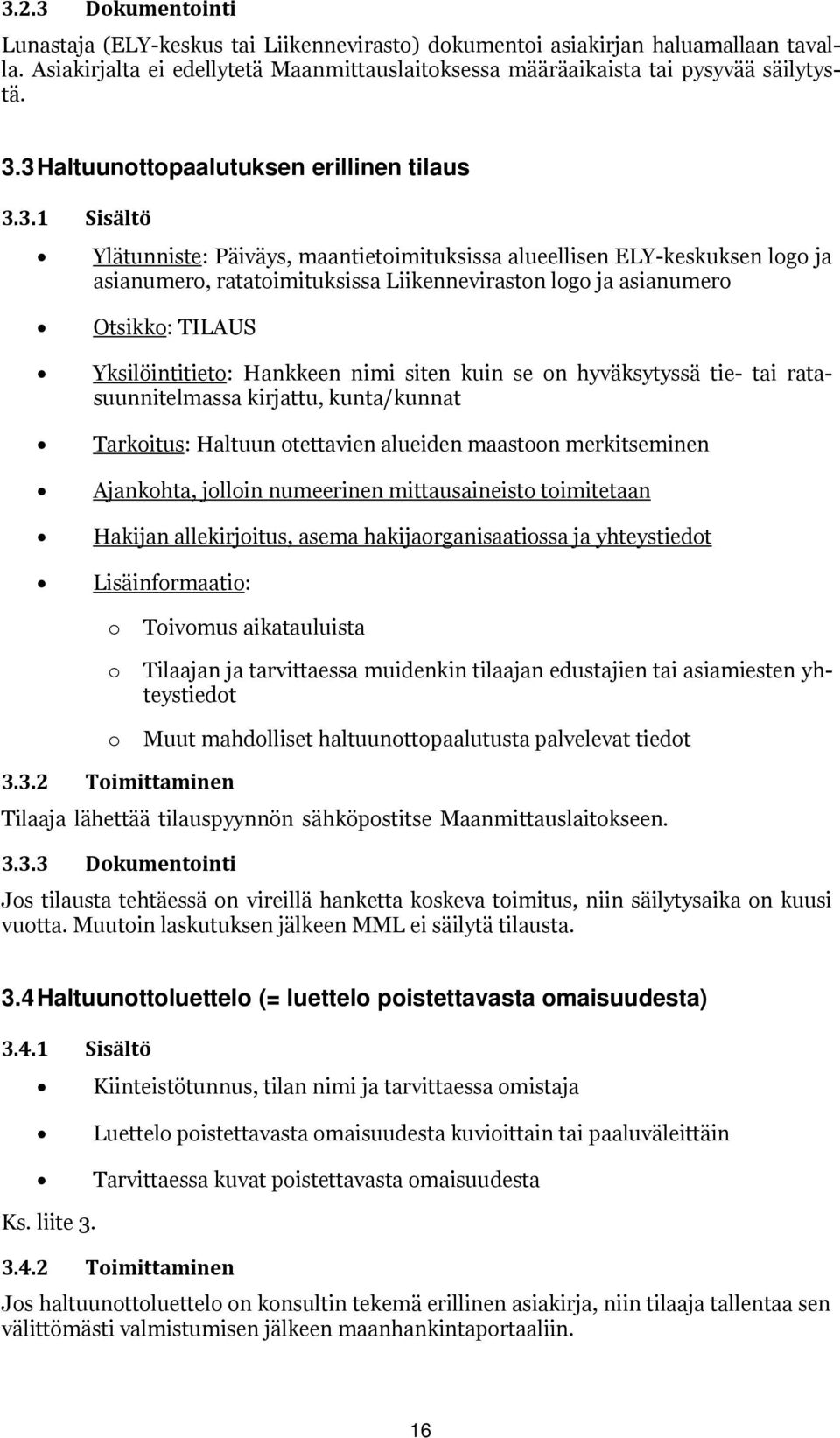 TILAUS Yksilöintitiet: Hankkeen nimi siten kuin se n hyväksytyssä tie- tai ratasuunnitelmassa kirjattu, kunta/kunnat Tarkitus: Haltuun tettavien alueiden maastn merkitseminen Ajankhta, jllin