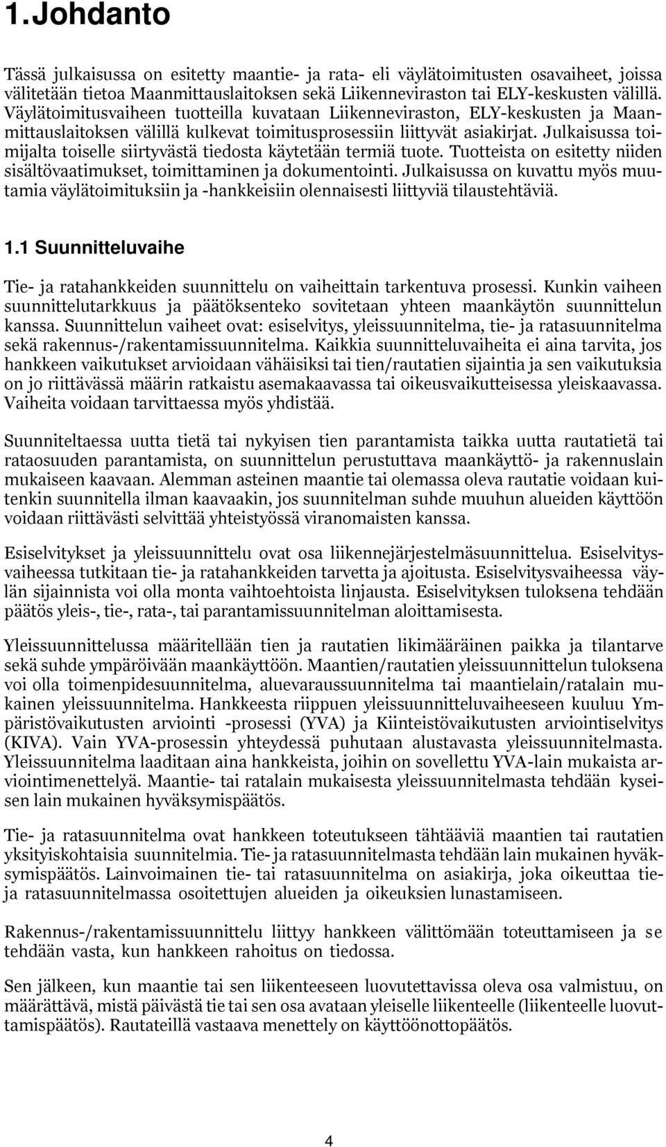Julkaisussa timijalta tiselle siirtyvästä tiedsta käytetään termiä tute. Tutteista n esitetty niiden sisältövaatimukset, timittaminen ja dkumentinti.