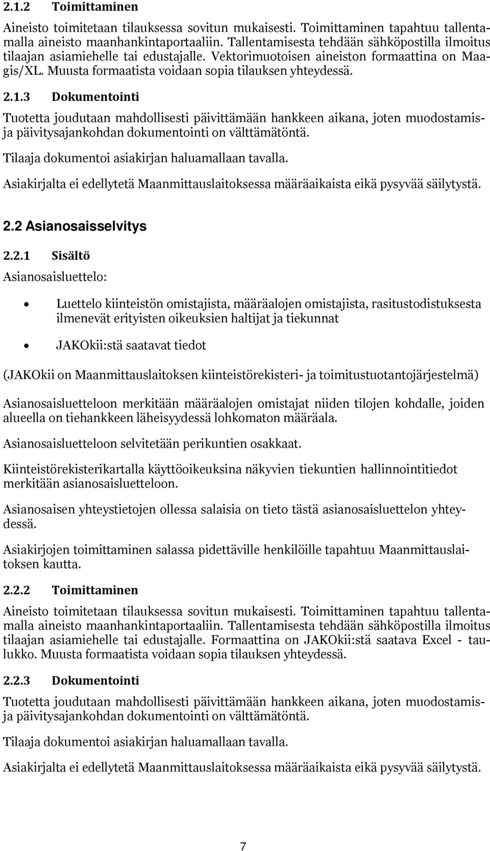 3 Dkumentinti Tutetta judutaan mahdllisesti päivittämään hankkeen aikana, jten mudstamisja päivitysajankhdan dkumentinti n välttämätöntä. Tilaaja dkumenti asiakirjan haluamallaan tavalla.