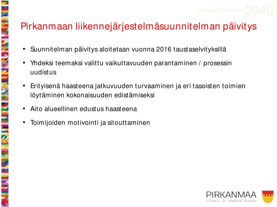 uudistus Erityisenä haasteena jatkuvuuden turvaaminen ja eri tasoisten toimien löytäminen