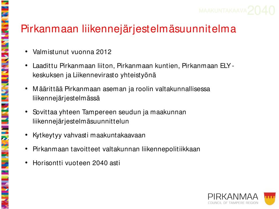 liikennejärjestelmässä Sovittaa yhteen Tampereen seudun ja maakunnan liikennejärjestelmäsuunnittelun Kytkeytyy