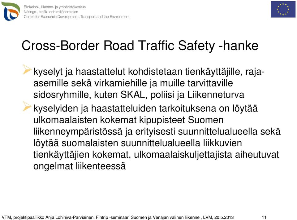 tarkoituksena on löytää ulkomaalaisten kokemat kipupisteet Suomen liikenneympäristössä ja erityisesti suunnittelualueella