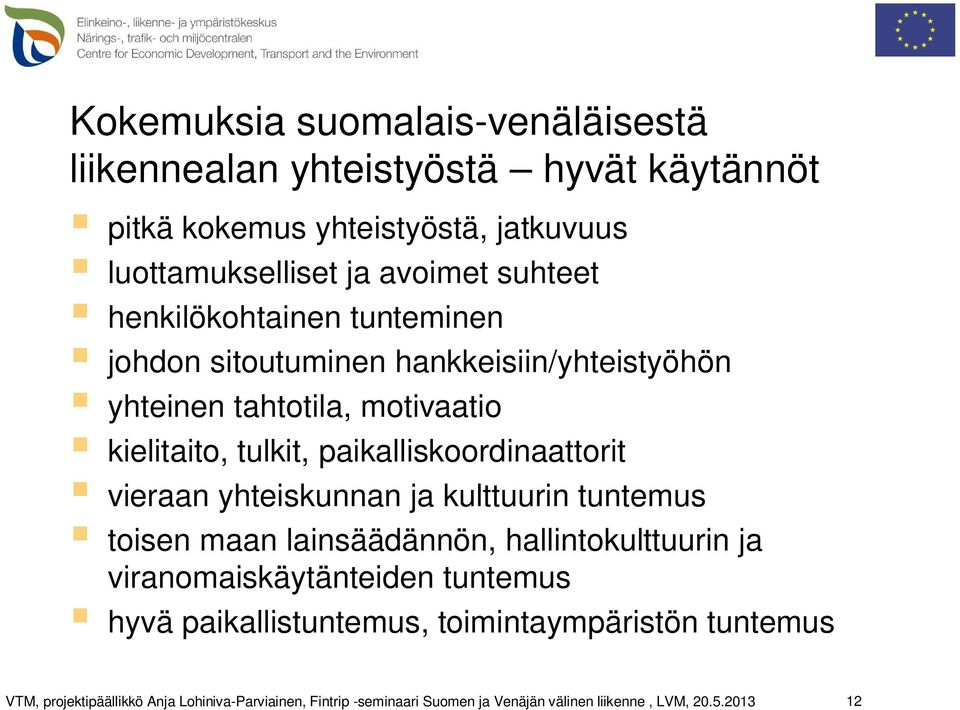 tahtotila, motivaatio kielitaito, tulkit, paikalliskoordinaattorit vieraan yhteiskunnan ja kulttuurin tuntemus toisen