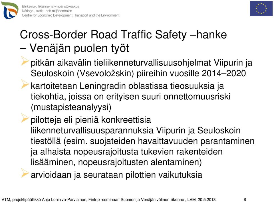 (mustapisteanalyysi) pilotteja eli pieniä konkreettisia liikenneturvallisuusparannuksia Viipurin ja Seuloskoin tiestöllä (esim.