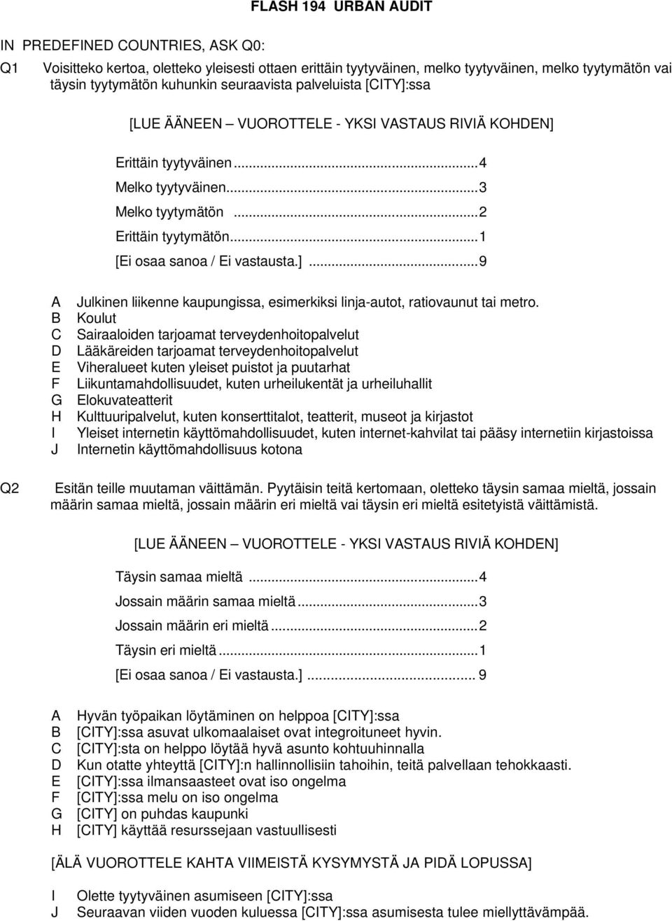 B Koulut C Sairaaloiden tarjoamat terveydenhoitopalvelut D Lääkäreiden tarjoamat terveydenhoitopalvelut E Viheralueet kuten yleiset puistot ja puutarhat F Liikuntamahdollisuudet, kuten urheilukentät