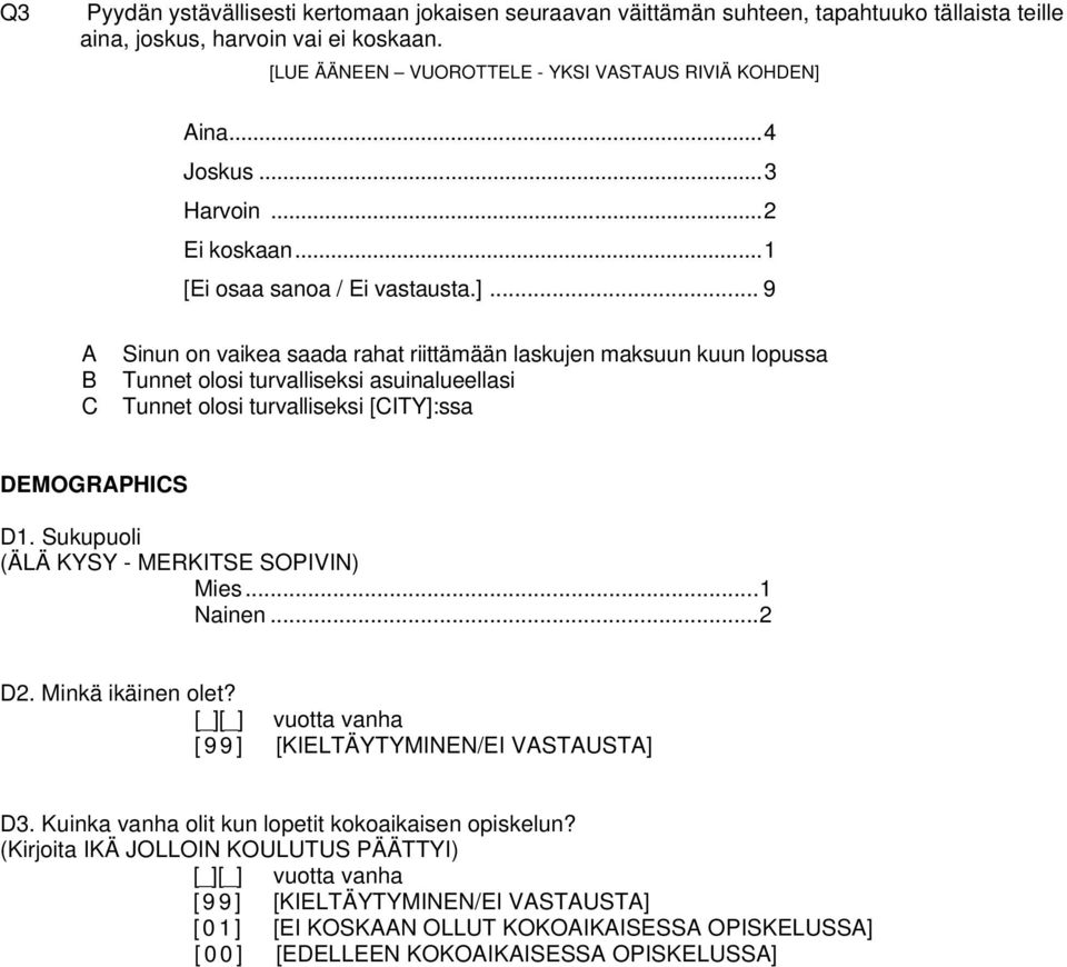 .. 9 A B C Sinun on vaikea saada rahat riittämään laskujen maksuun kuun lopussa Tunnet olosi turvalliseksi asuinalueellasi Tunnet olosi turvalliseksi [CITY]:ssa DEMOGRAPHICS D1.