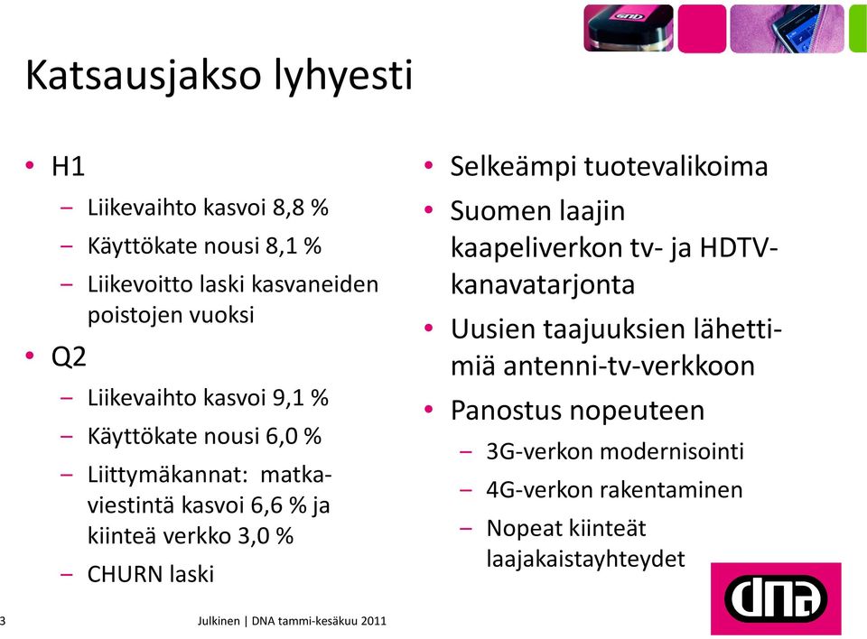 % CHURN laski Selkeämpi tuotevalikoima Suomen laajin kaapeliverkon tv- ja HDTVkanavatarjonta Uusien taajuuksien
