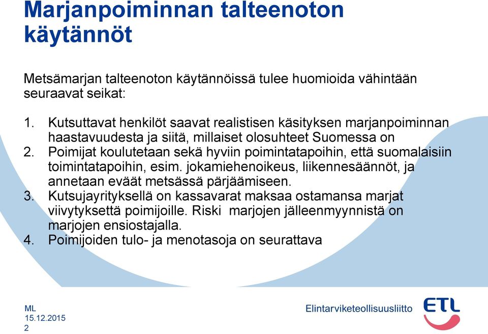 Poimijat koulutetaan sekä hyviin poimintatapoihin, että suomalaisiin toimintatapoihin, esim.