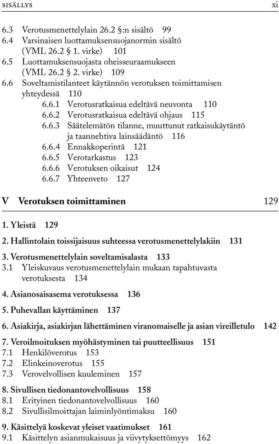 6.4 Ennakkoperintä 121 6.6.5 Verotarkastus 123 6.6.6 Verotuksen oikaisut 124 6.6.7 Yhteenveto 127 V Verotuksen toimittaminen 129 1. Yleistä 129 2.