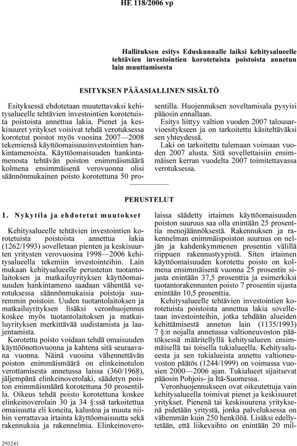 Pienet ja keskisuuret yritykset voisivat tehdä verotuksessa korotetut poistot myös vuosina 2007 2008 tekemiensä käyttöomaisuusinvestointien hankintamenoista.