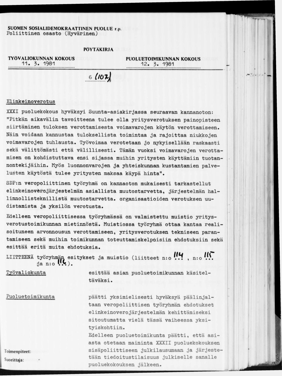 1981 Elinkeinoverotus XXXI puoluekokous hyväksyi Suunta-asiakirjassa seuraavan kannanoton: "Pitkän aikavälin tavoitteena tulee olla yritysverotuksen painopisteen siirtäminen tuloksen verottamisesta
