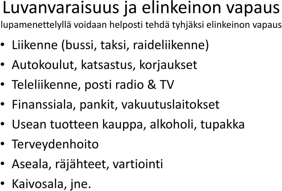 korjaukset Teleliikenne, posti radio & TV Finanssiala, pankit, vakuutuslaitokset Usean