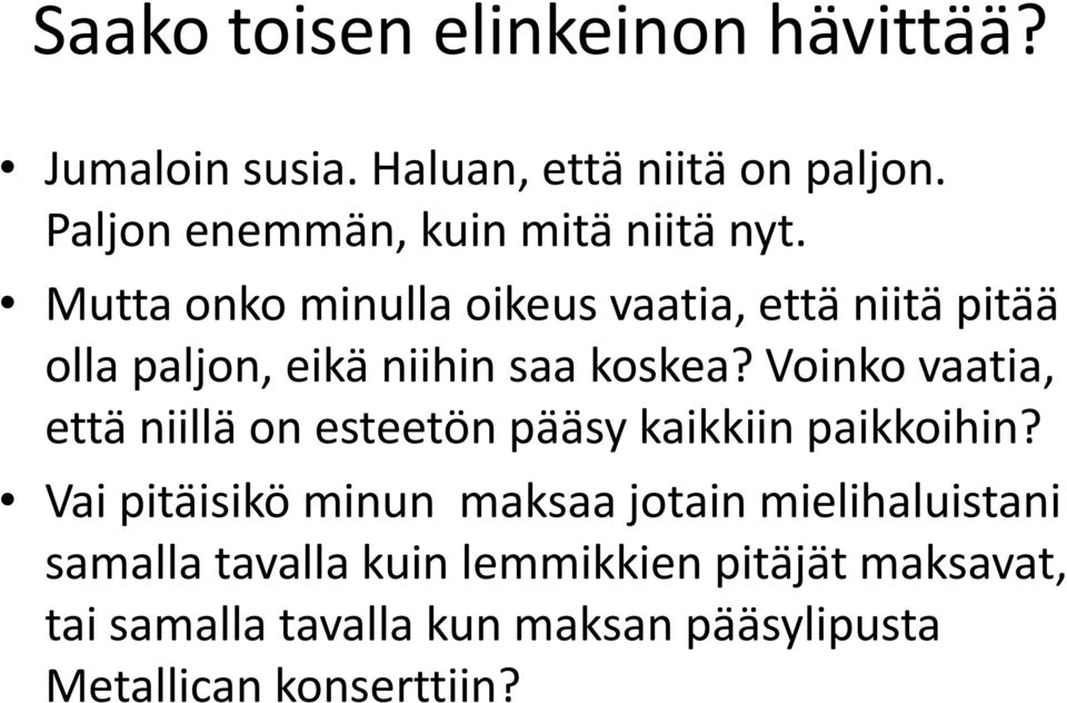 Mutta onko minulla oikeus vaatia, että niitä pitää olla paljon, eikä niihin saa koskea?
