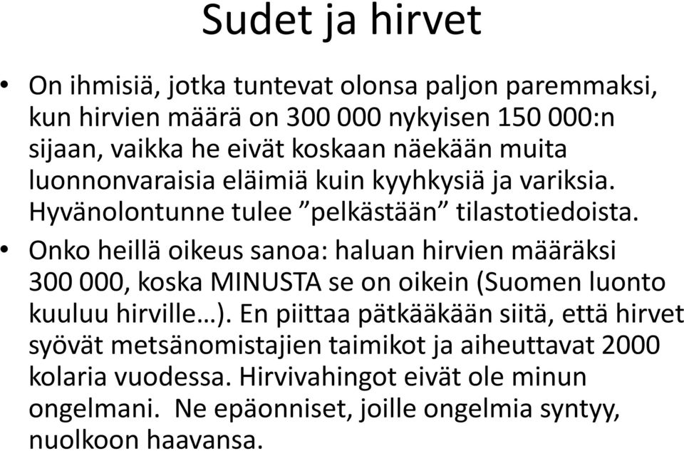 Onko heillä oikeus sanoa: haluan hirvien määräksi 300 000, koska MINUSTA se on oikein (Suomen luonto kuuluu hirville ).