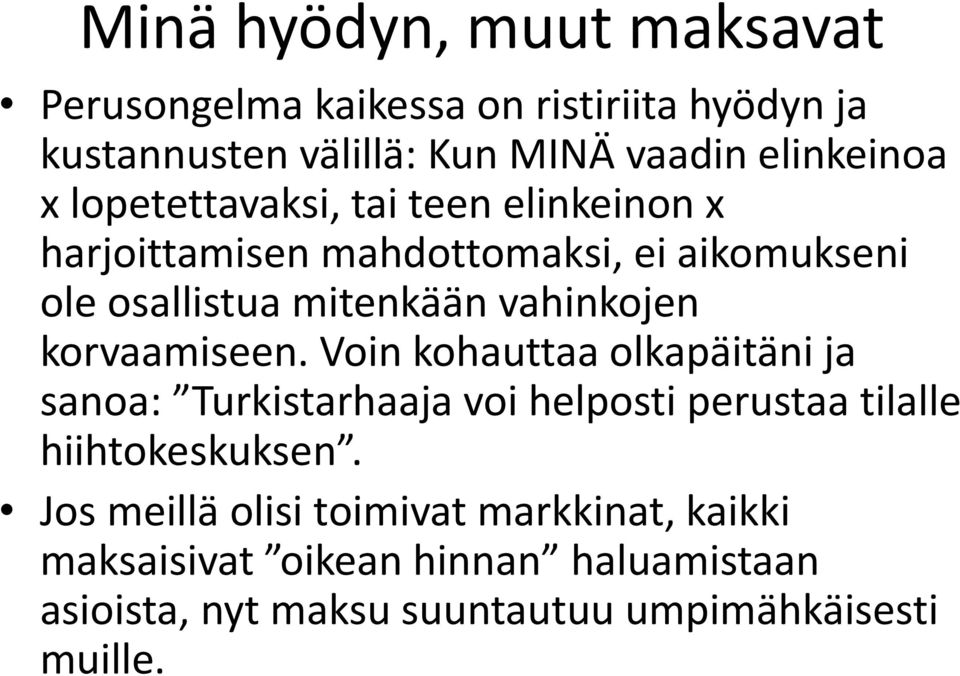 korvaamiseen. Voin kohauttaa olkapäitäni ja sanoa: Turkistarhaaja voi helposti perustaa tilalle hiihtokeskuksen.