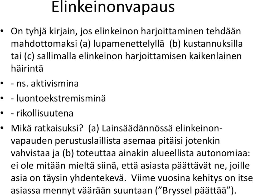(a) Lainsäädännössä elinkeinonvapauden perustuslaillista asemaa pitäisi jotenkin vahvistaa ja (b) toteuttaa ainakin alueellista autonomiaa: ei