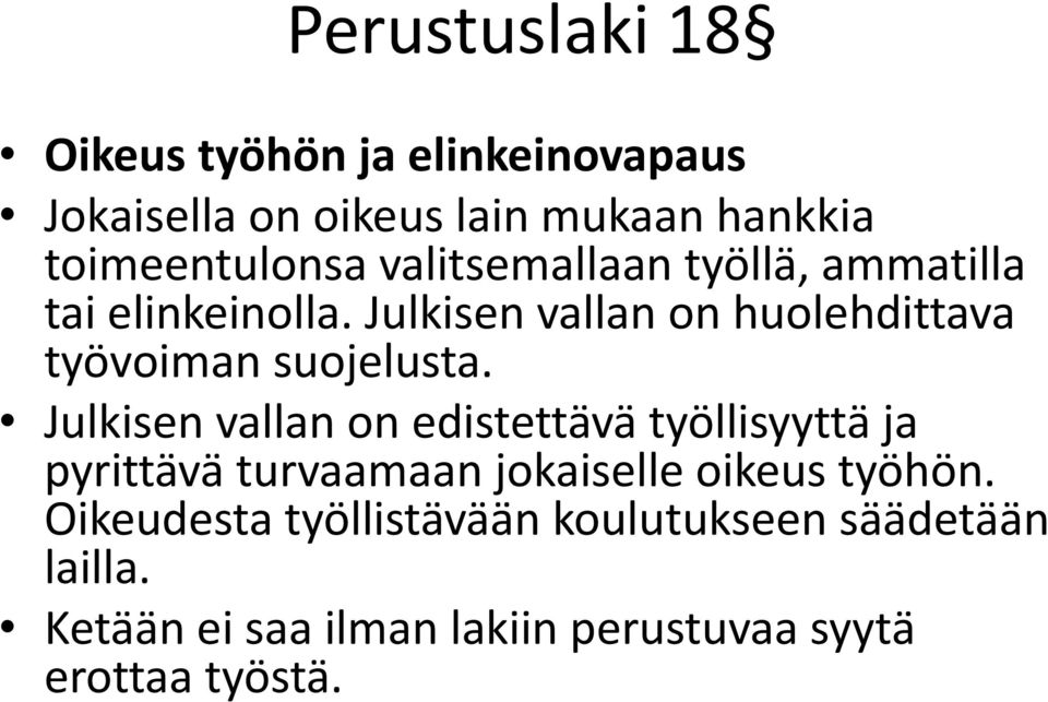 Julkisen vallan on edistettävä työllisyyttä ja pyrittävä turvaamaan jokaiselle oikeus työhön.