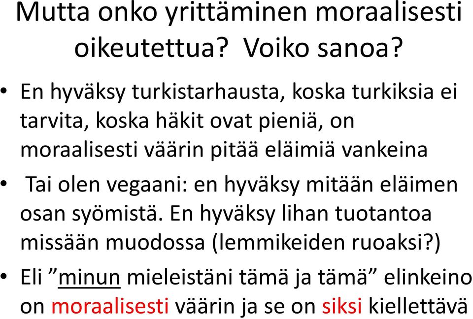 väärin pitää eläimiä vankeina Tai olen vegaani: en hyväksy mitään eläimen osan syömistä.