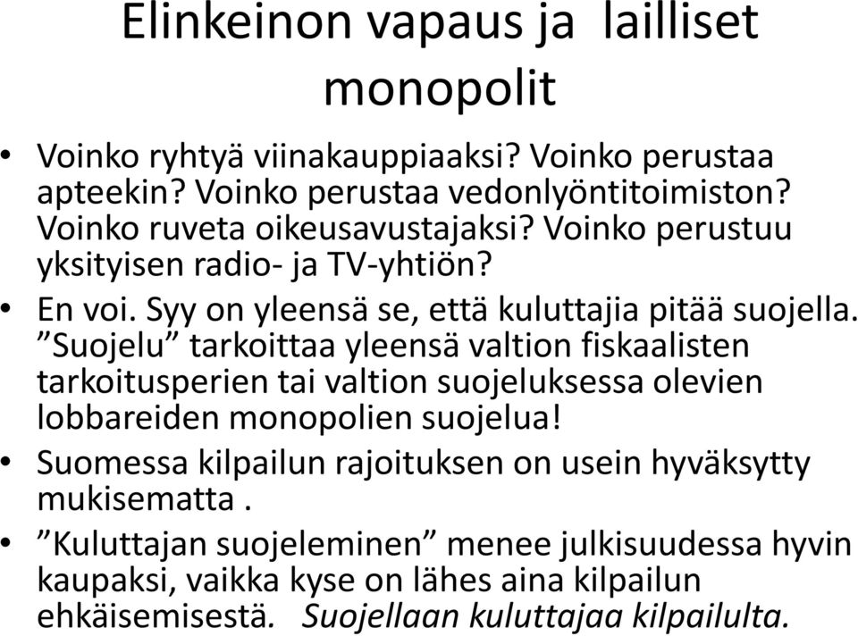 Suojelu tarkoittaa yleensä valtion fiskaalisten tarkoitusperien tai valtion suojeluksessa olevien lobbareiden monopolien suojelua!