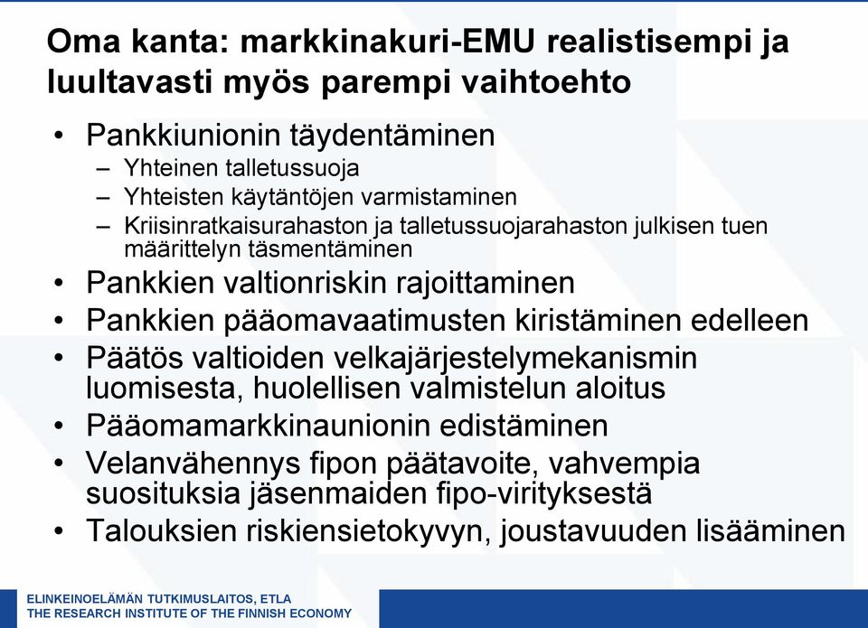 rajoittaminen Pankkien pääomavaatimusten kiristäminen edelleen Päätös valtioiden velkajärjestelymekanismin luomisesta, huolellisen valmistelun aloitus