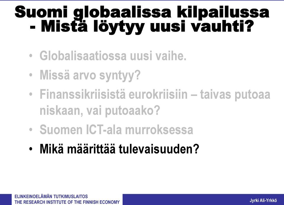 Finanssikriisistä eurokriisiin taivas putoaa niskaan, vai