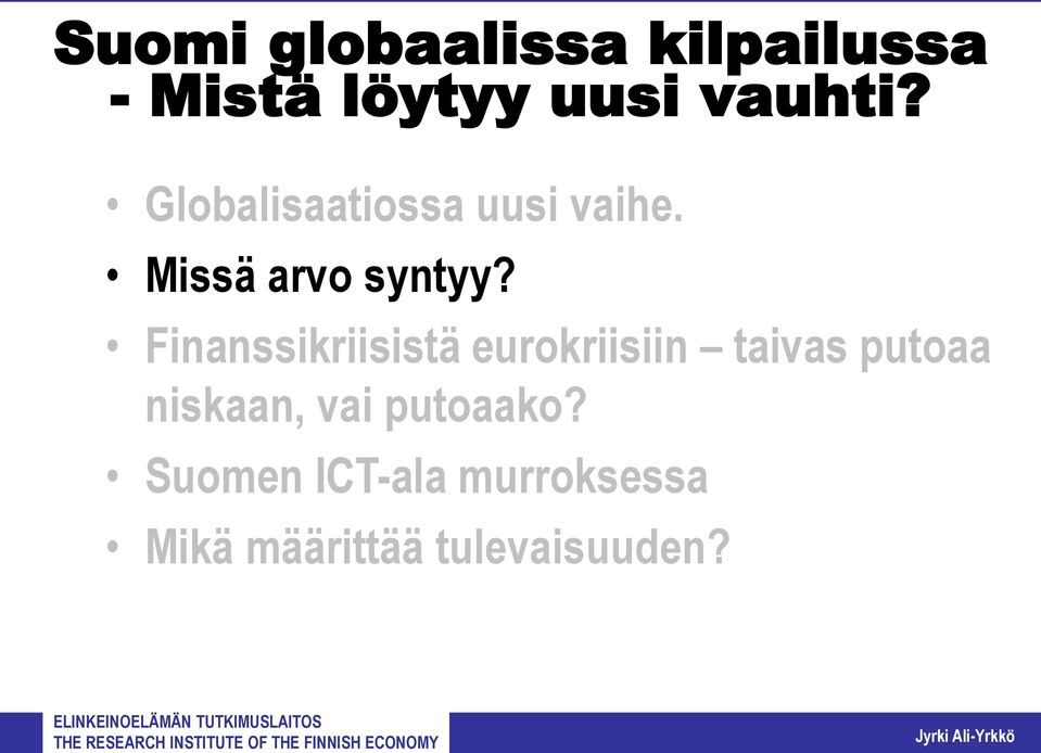 Finanssikriisistä eurokriisiin taivas putoaa niskaan, vai