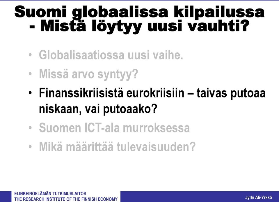 Finanssikriisistä eurokriisiin taivas putoaa niskaan, vai