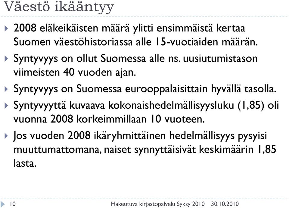 Syntyvyys on Suomessa eurooppalaisittain hyvällä tasolla.