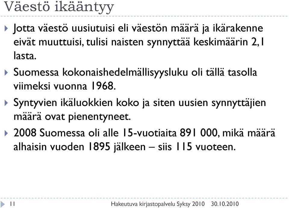 Suomessa kokonaishedelmällisyysluku oli tällä tasolla viimeksi vuonna 1968.