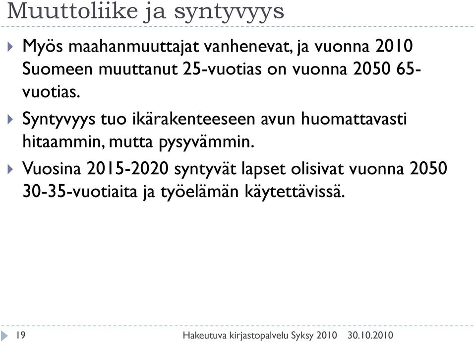 Syntyvyys tuo ikärakenteeseen avun huomattavasti hitaammin, mutta pysyvämmin.