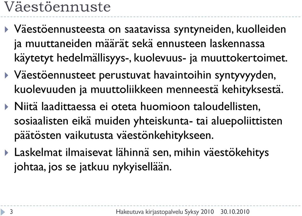 Väestöennusteet perustuvat havaintoihin syntyvyyden, kuolevuuden ja muuttoliikkeen menneestä kehityksestä.