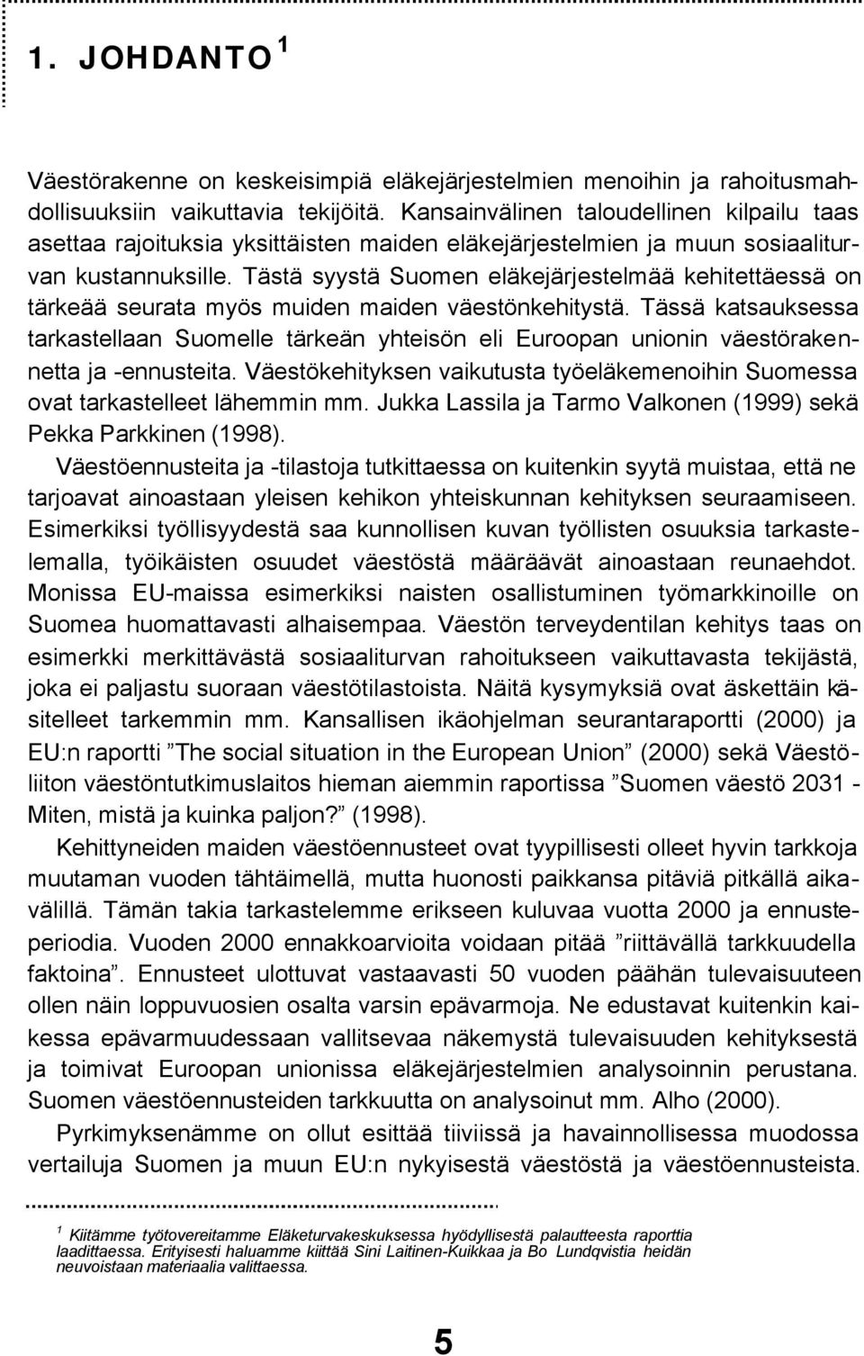 Tästä syystä Suomen eläkejärjestelmää kehitettäessä on tärkeää seurata myös muiden maiden väestönkehitystä.