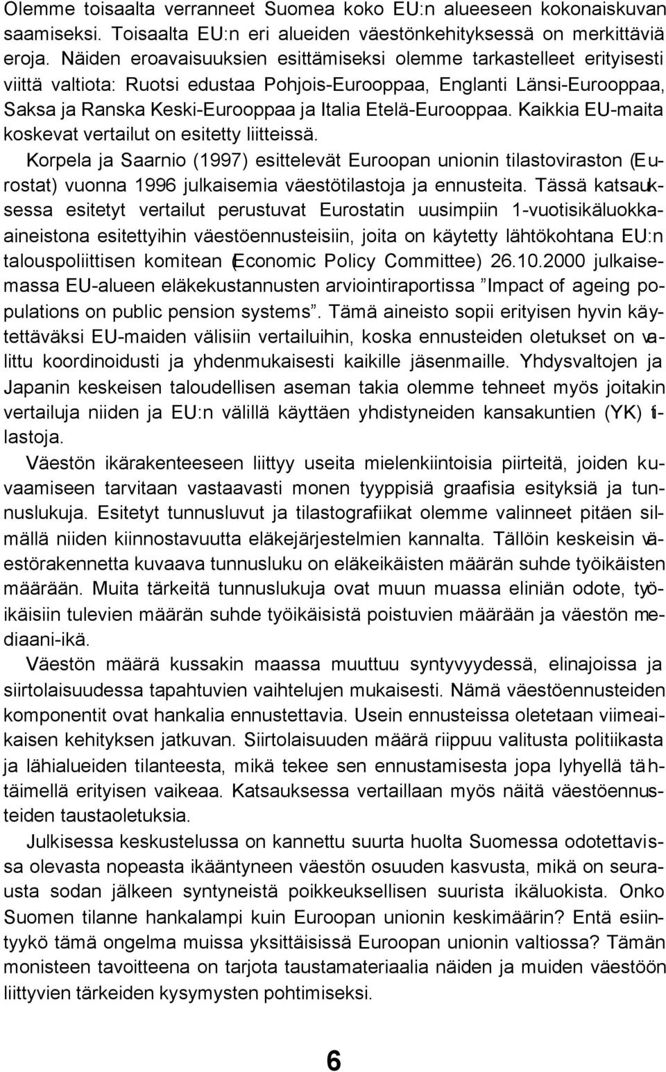 Etelä-Eurooppaa. Kaikkia EU-maita koskevat vertailut on esitetty liitteissä.