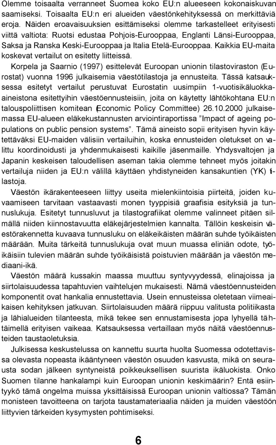 Etelä-Eurooppaa. Kaikkia EU-maita koskevat vertailut on esitetty liitteissä.