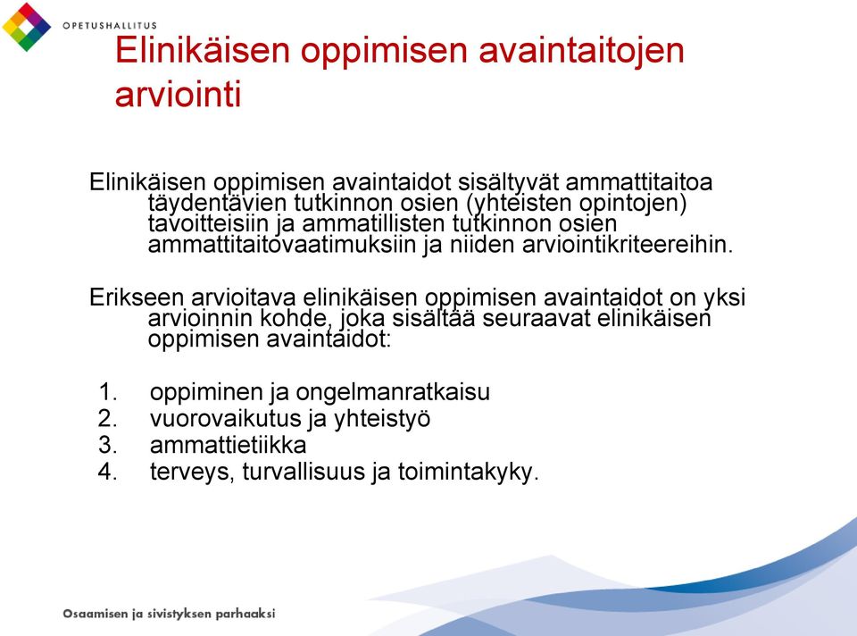 Erikseen arvioitava elinikäisen oppimisen avaintaidot on yksi arvioinnin kohde, joka sisältää seuraavat elinikäisen