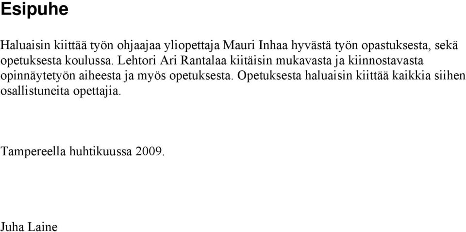 Lehtori Ari Rantalaa kiitäisin mukavasta ja kiinnostavasta opinnäytetyön aiheesta