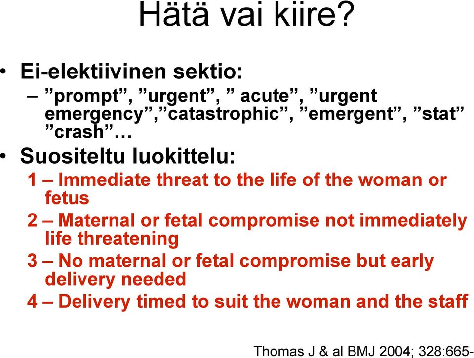 Suositeltu luokittelu: 1 Immediate threat to the life of the woman or fetus 2 Maternal or fetal