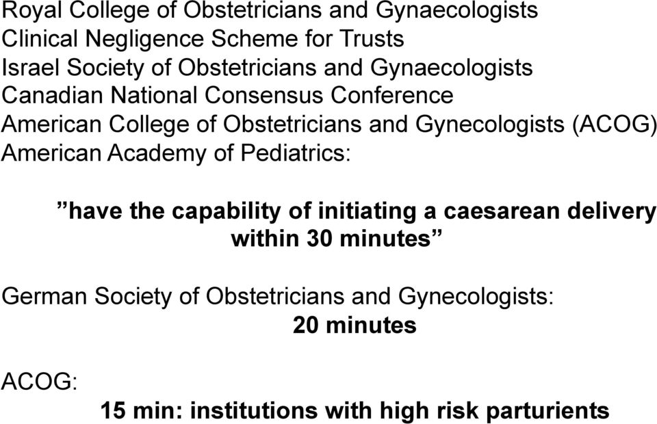 Gynecologists (ACOG) American Academy of Pediatrics: have the capability of initiating a caesarean delivery within