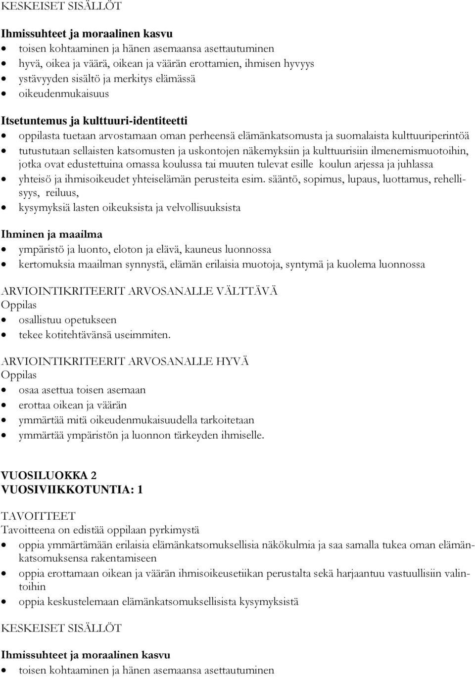 omassa koulussa tai muuten tulevat esille koulun arjessa ja juhlassa yhteisö ja ihmisoikeudet yhteiselämän perusteita esim.