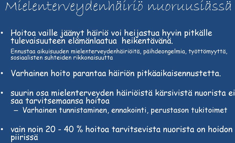 Ennustaa aikuisuuden mielenterveydenhäiriöitä, päihdeongelmia, työttömyyttä, sosiaalisten suhteiden rikkonaisuutta Varhainen